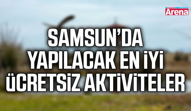 Samsun’da yapılacak en iyi ücretsiz aktiviteler