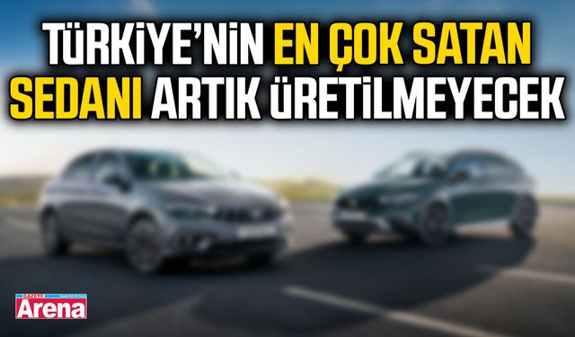 Türkiye’nin en çok satan sedanı artık üretilmeyecek