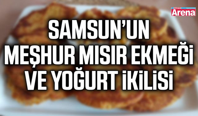 Samsun’un meşhur mısır ekmeği ve yoğurt ikilisi