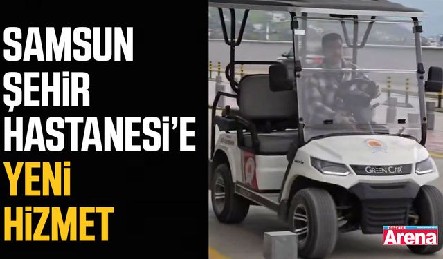 Samsun Şehir Hastanesi’e yeni hizmet