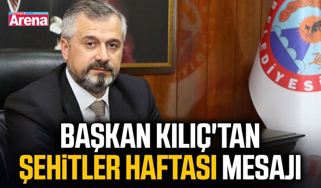 Başkan Kılıç'tan Şehitler Haftası mesajı