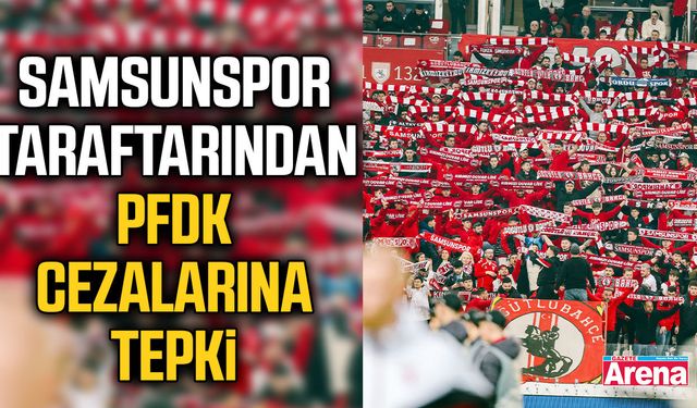 Samsunspor taraftarından PFDK cezalarına tepki