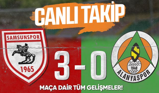 Alanyaspor-Samsunspor maçı canlı anlatım (0-3)