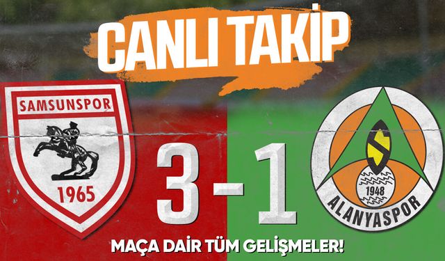 Alanyaspor-Samsunspor maçı canlı anlatım (0-3)
