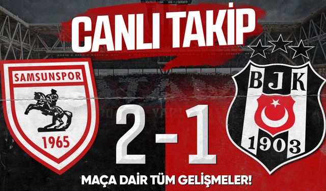 Samsunspor 2 - 1 Beşiktaş maçı (CANLI ANLATIM)