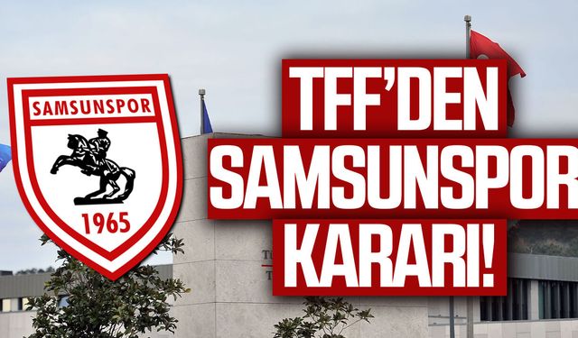 TFF’den Samsunspor kararı! PFDK’ya sevk edildi