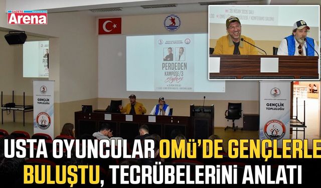 Usta oyuncular OMÜ'de gençlerle buluştu