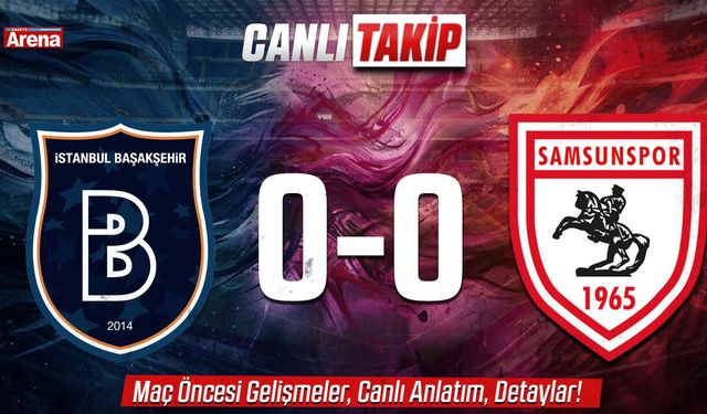 Başakşehir-Samsunspor maçı (CANLI ANLATIM)