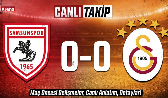 Samsunspor- Galatasaray maçı CANLI ANLATIM
