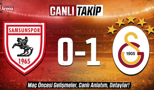 Samsunspor- Galatasaray maçı CANLI ANLATIM