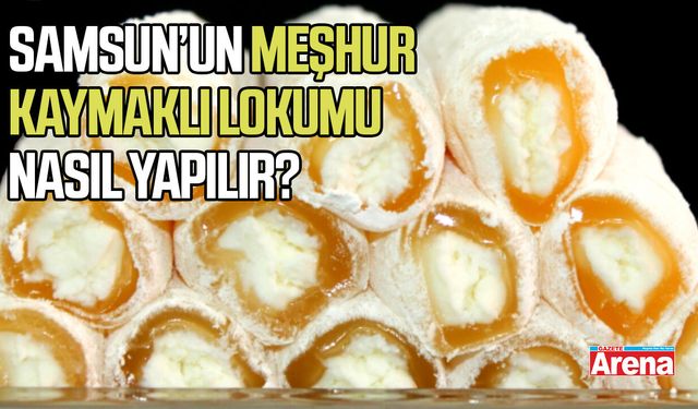 Samsun’un meşhur kaymaklı lokumu nasıl yapılır?