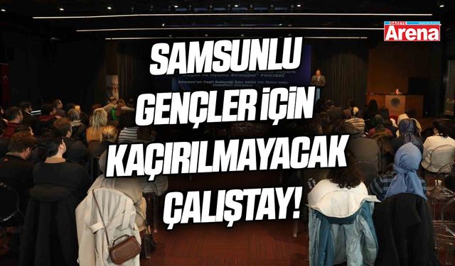 Samsunlu gençler için kaçırılmayacak çalıştay