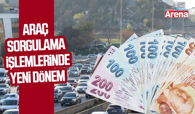 Araç sorgulama işlemlerinde yeni dönem başlıyor