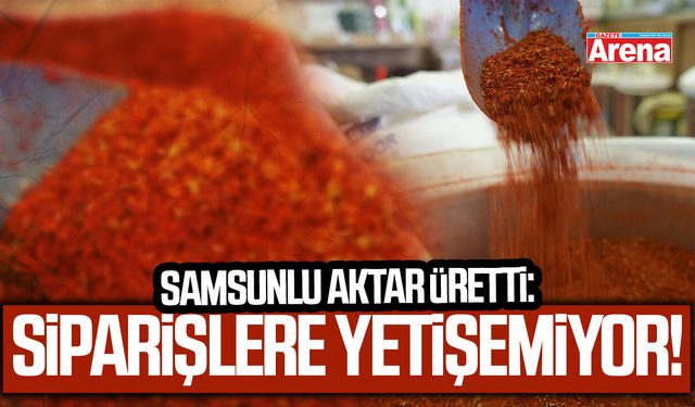 Samsunlu aktar üretti: 29 yıldır kapış kapış gidiyor!