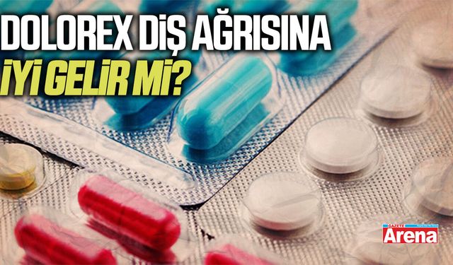 Dolorex diş ağrısına iyi gelir mi?