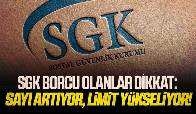 SGK borcu olanlar dikkat: Sayı artıyor, Limit yükseliyor!