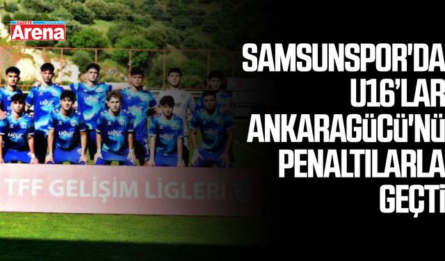 Samsunspor'da U16 Ankaragücü'nü penaltılarla geçti