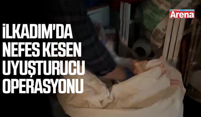 İlkadım'da dev uyuşturucu operasyonu