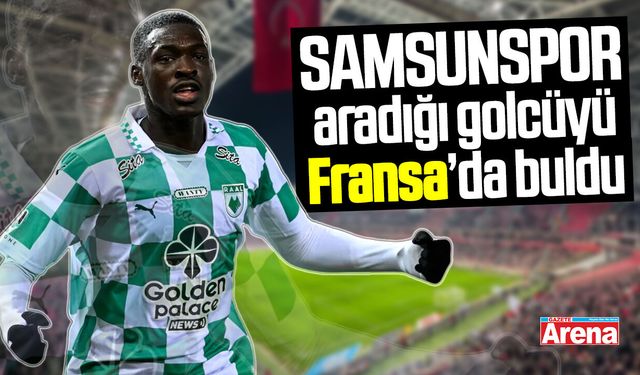 Samsunspor aradığı golcüyü Fransa'da buldu