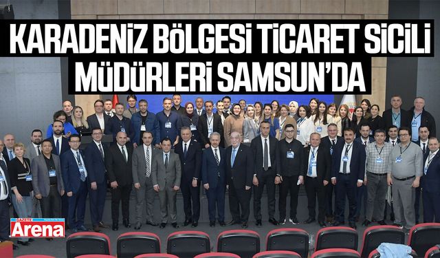 Karadeniz Bölgesi Ticaret Sicili Müdürleri Samsun’da