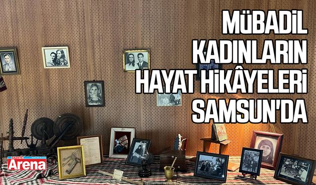 Mübadil kadınların hayat hikâyeleri Samsun'da