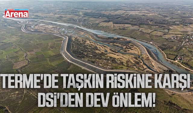 Terme'de taşkın riskine karşı DSİ'den önlem