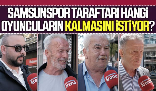 Samsunspor taraftarı hangi oyuncuların kalmasını istiyor?