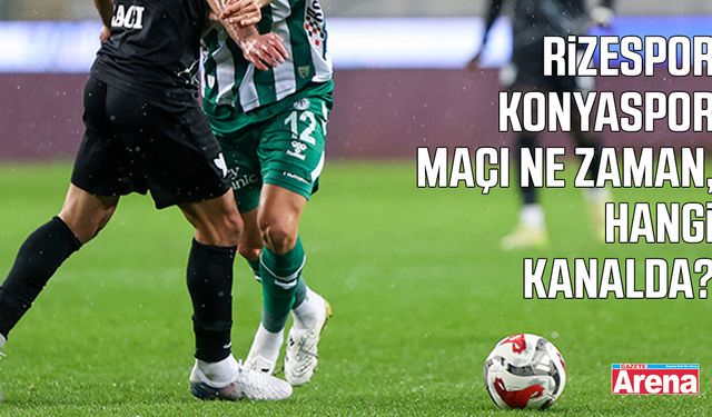Rizespor - Konyaspor maçı ne zaman, hangi kanalda?