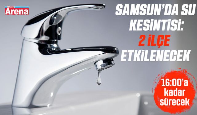 Samsun'da su kesintisi!