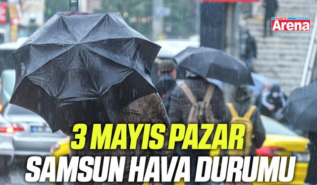3 Mayıs Pazar Samsun hava durumu
