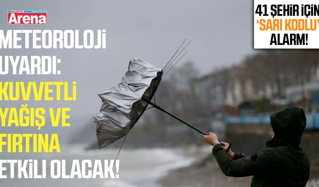 41 şehir için sarı kodlu alarm!