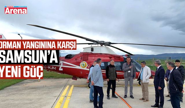 Orman yangınlarına karşı Samsun'a yeni güç