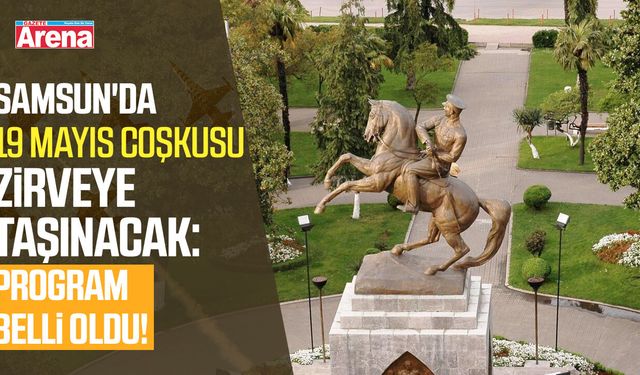 Samsun'da 19 Mayıs coşkusu zirveye taşınacak: Program belli oldu!