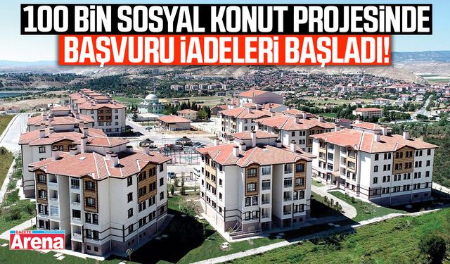 100 bin sosyal konut projesinde başvuru iadeleri başladı!