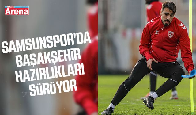 Samsunspor'da Başakşehir hazırlıkları sürüyor