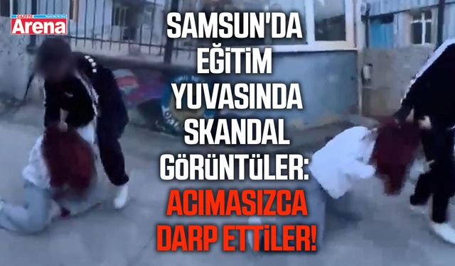 Samsun'da eğitim yuvasında skandal görüntüler: Acımasızca darp ettiler!