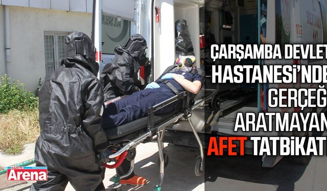 Çarşamba Devlet Hastanesi’nde afet tatbikatı