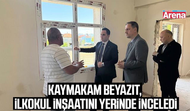Kaymakam Beyazıt, İlkokul inşaatını yerinde inceledi