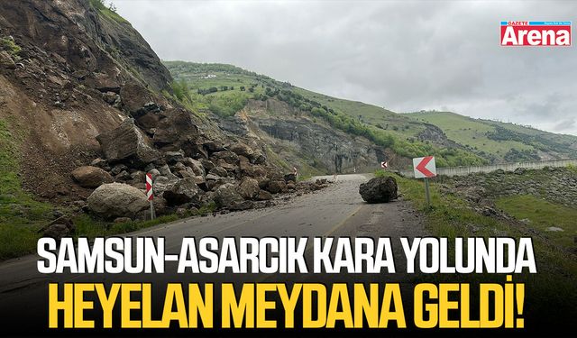 Samsun-Asarcık kara yolunda heyelan meydana geldi!