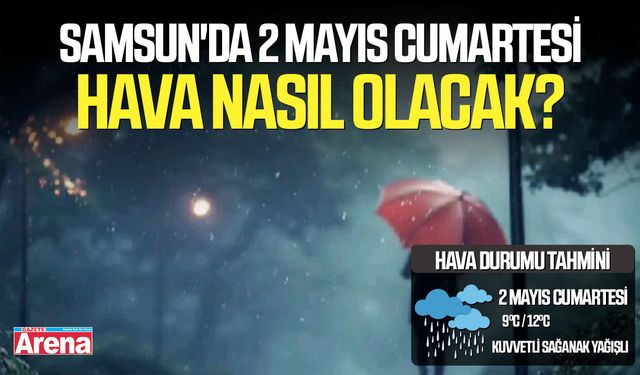 Sağanak yağış sürecek! 2 Mayıs Samsun'da hava durumu
