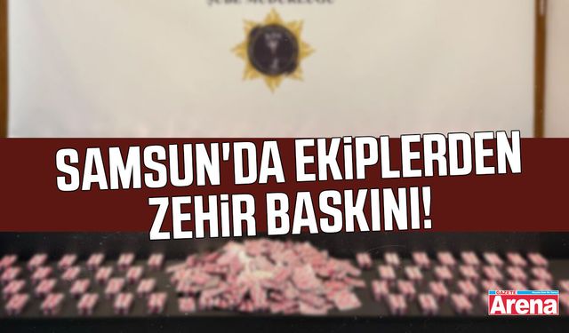 Samsun'da ekiplerden zehir baskını!