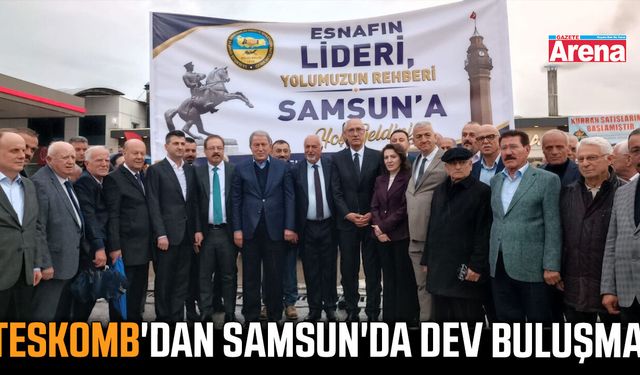 TESKOMB'dan Samsun'da dev buluşma
