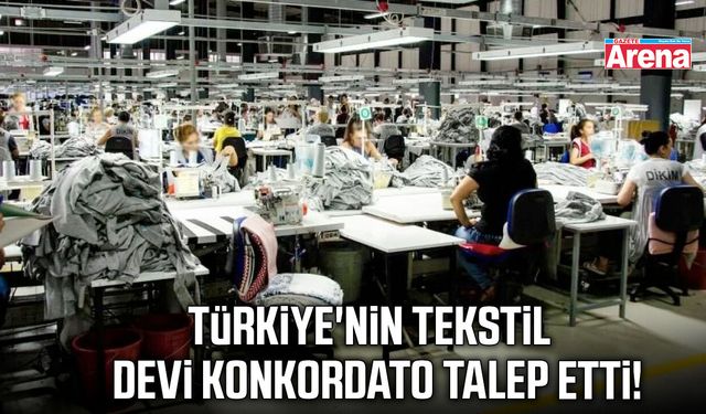 Türkiye'nin tekstil devi konkordato talep etti!