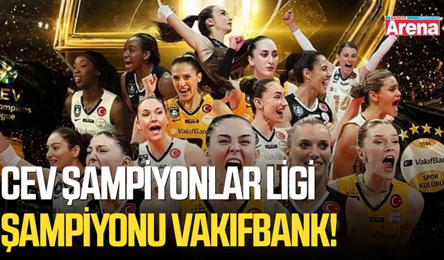 CEV Şampiyonlar Ligi şampiyonu VakıfBank!