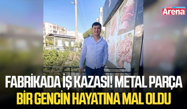 Fabrikada iş kazası! Metal parça bir gencin hayatına mal oldu