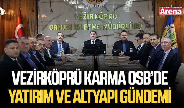 Vezirköprü Karma OSB’de yatırım ve altyapı gündemi