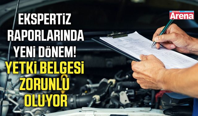 Ekspertiz raporlarında yeni dönem!