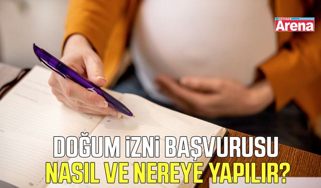 Doğum izni başvurusu nasıl ve nereye yapılır?