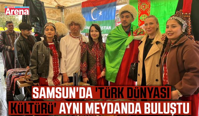 Samsun'da 'Türk Dünyası Kültürü' aynı meydanda buluştu