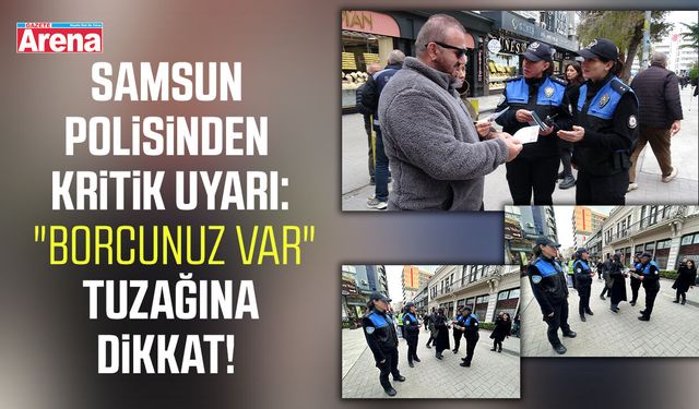 Samsun polisinden kritik uyarı: "Borcunuz var" tuzağına dikkat!
